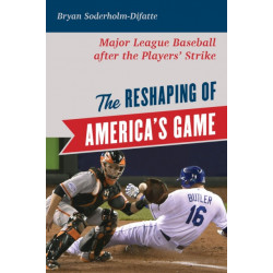 The Reshaping of America's Game: Major League Baseball after the Players' Strike