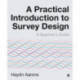 A Practical Introduction to Survey Design: A Beginner's Guide