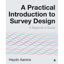 A Practical Introduction to Survey Design: A Beginner's Guide