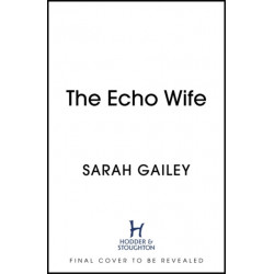 The Echo Wife: A dark, fast-paced unsettling domestic thriller