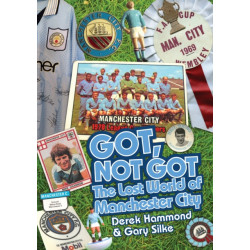 Got- Not Got: Manchester City: The Lost World of Manchester City