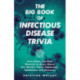 The Big Book of Infectious Disease Trivia: Everything You Ever Wanted to Know about the World's Worst Pandemics, Epidemics, and Diseases