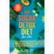 The Sugar Detox Diet for 50+: A Complete Guide to Quitting Sugar, Boosting Energy, and Feeling Great