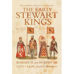 The Early Stewart Kings: Robert II and Robert III