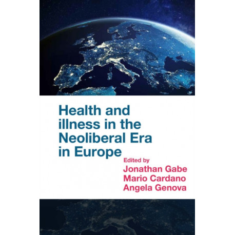 Health and Illness in the Neoliberal Era in Europe