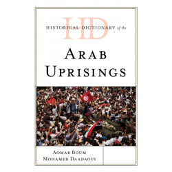 Historical Dictionary of the Arab Uprisings