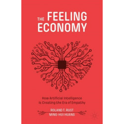 The Feeling Economy: How Artificial Intelligence Is Creating the Era of Empathy