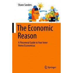 The Economic Reason: A Piecemeal Guide to Your Inner Homo Economicus