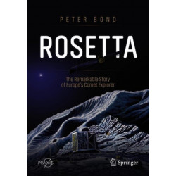 Rosetta: The Remarkable Story of Europe's Comet Explorer