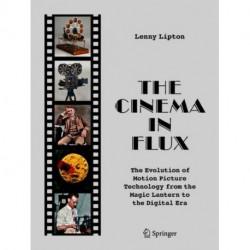 The Cinema in Flux: The Evolution of Motion Picture Technology from the Magic Lantern to the Digital Era