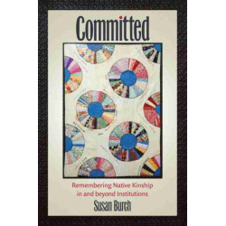 Committed: Remembering Native Kinship in and Beyond Institutions