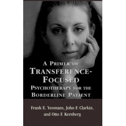 A Primer of Transference-Focused Psychotherapy for the Borderline Patient