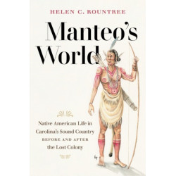 Manteo's World: Native American Life in Carolina's Sound Country Before and After the Lost Colony