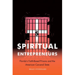 Spiritual Entrepreneurs: Florida's Faith-Based Prisons and the American Carceral State