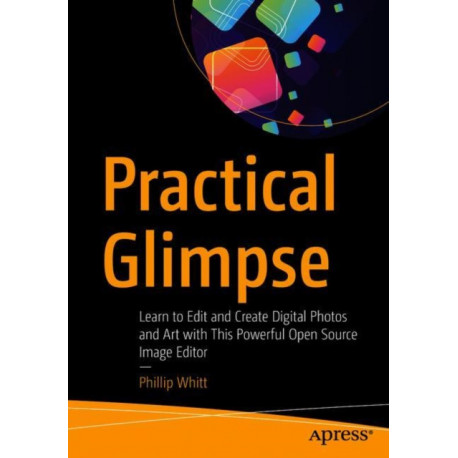 Practical Glimpse: Learn to Edit and Create Digital Photos and Art with This Powerful Open Source Image Editor