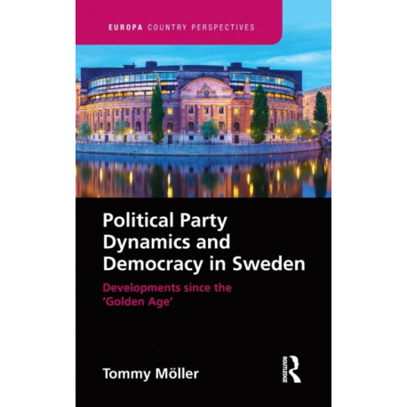 Political Party Dynamics and Democracy in Sweden:: Developments since the ‘Golden Age’