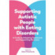 Supporting Autistic People with Eating Disorders: A Guide to Adapting Treatment and Supporting Recovery