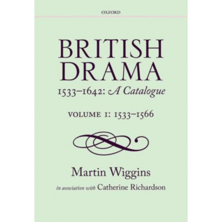 British Drama 1533-1642: A Catalogue: Volume 1: 1533-1566