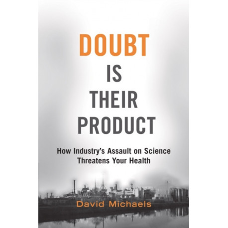 Doubt is Their Product: How industry's assault on science threatens your health