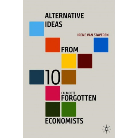Alternative Ideas from 10 (Almost) Forgotten Economists