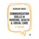 Communication Skills in Nursing, Health and Social Care