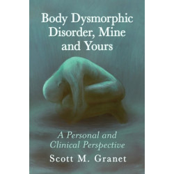 Body Dysmorphic Disorder, Mine and Yours: A Personal and Clinical Perspective