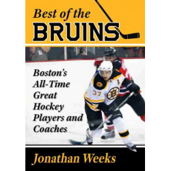 Best of the Bruins: Boston's All-Time Great Hockey Players and Coaches