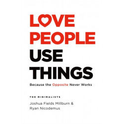 Love People, Use Things: Because the Opposite Never Works