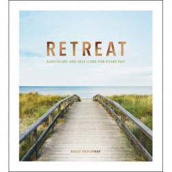 Retreat: Sanctuary and Self-Care for Every Day