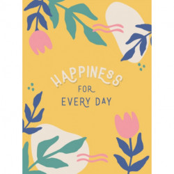 Happiness for Every Day: Simple Tips and Uplifting Quotes to Help You Find Joy