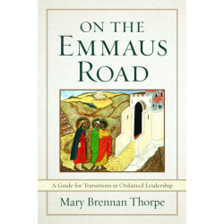 On the Emmaus Road: A Guide for Transitions in Ordained Leadership In Changing Times