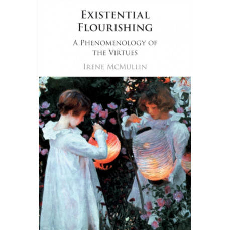 Existential Flourishing: A Phenomenology of the Virtues