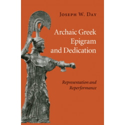 Archaic Greek Epigram and Dedication: Representation and Reperformance