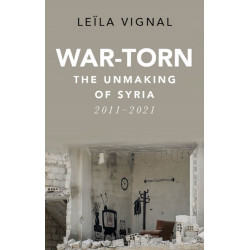 War-Torn: The Unmaking of Syria, 2011–2021