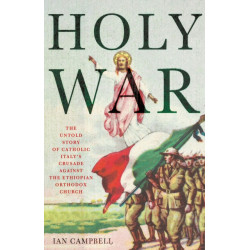 Holy War: The Untold Story of Catholic Italy's Crusade Against the Ethiopian Orthodox Church