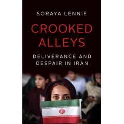 Crooked Alleys: Deliverance and Despair in Iran