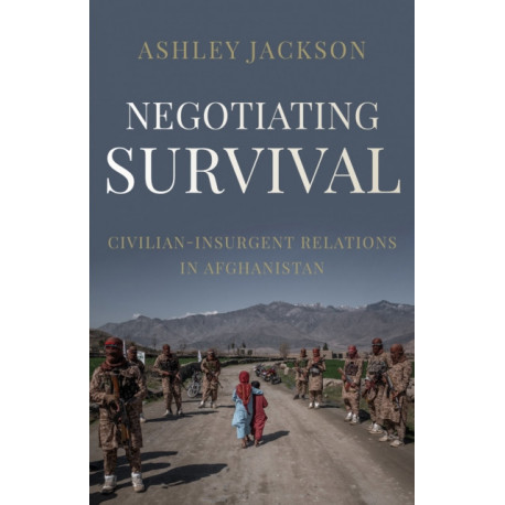 Negotiating Survival: Civilian–Insurgent Relations in Afghanistan
