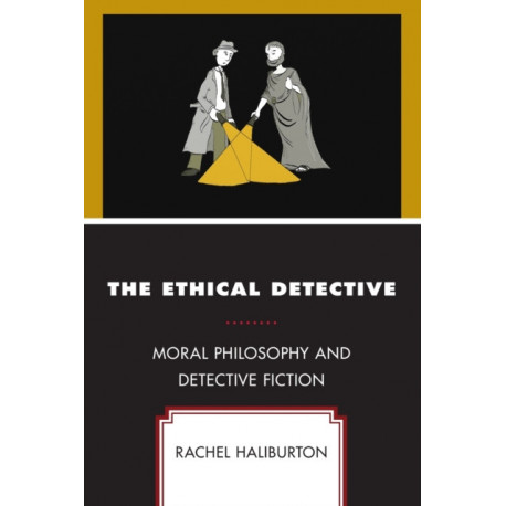 The Ethical Detective: Moral Philosophy and Detective Fiction