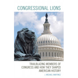 Congressional Lions: Trailblazing Members of Congress and How They Shaped American History