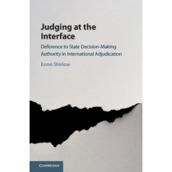 Judging at the Interface: Deference to State Decision-Making Authority in International Adjudication