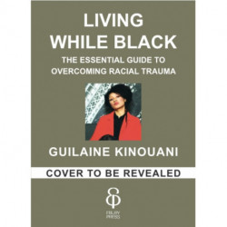 Living While Black: The Essential Guide to Overcoming Racial Trauma – A GUARDIAN BOOK OF THE YEAR