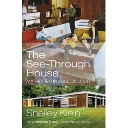 The See-Through House: My Father in Full Colour