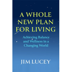 A Whole New Plan for Living: Achieving Balance and Wellness in a Changing World