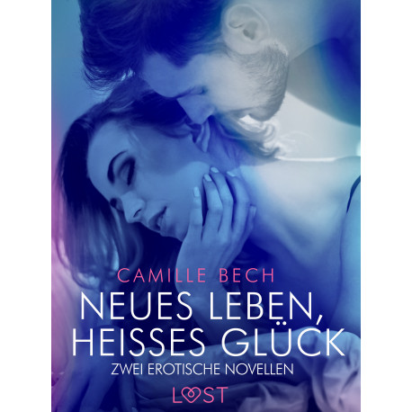 Neues Leben, heißes Glück – Zwei erotische Novellen