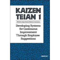 Kaizen Teian 1: Developing Systems for Continuous Improvement Through Employee Suggestions