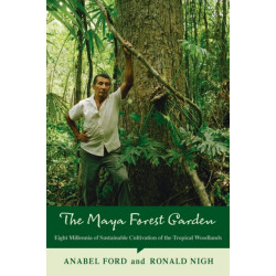 The Maya Forest Garden: Eight Millennia of Sustainable Cultivation of the Tropical Woodlands