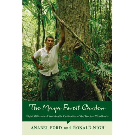 The Maya Forest Garden: Eight Millennia of Sustainable Cultivation of the Tropical Woodlands