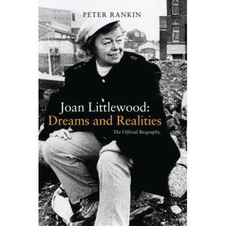 Joan Littlewood: Dreams and Realities: The Official Biography