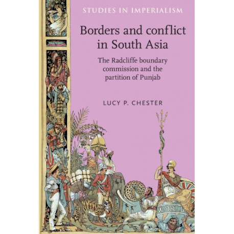 Borders and Conflict in South Asia: The Radcliffe Boundary Commission and the Partition of Punjab