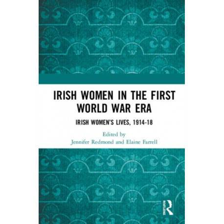 Irish Women in the First World War Era: Irish Women’s Lives, 1914-18